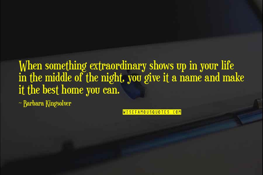 Rktmatkwls Quotes By Barbara Kingsolver: When something extraordinary shows up in your life Rktmatkwls Quotes By Barbara Kingsolver: When something extraordinary shows up in your life