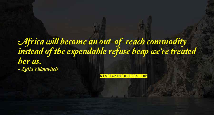 Rktmqrl Quotes By Lidia Yuknavitch: Africa will become an out-of-reach commodity instead of Rktmqrl Quotes By Lidia Yuknavitch: Africa will become an out-of-reach commodity instead of