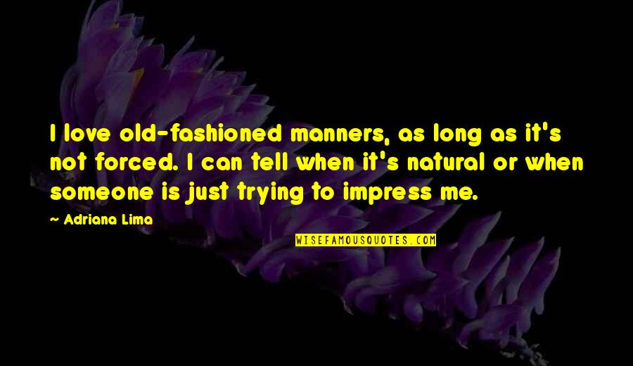 Rl Carriers Quote Quotes By Adriana Lima: I love old-fashioned manners, as long as it's