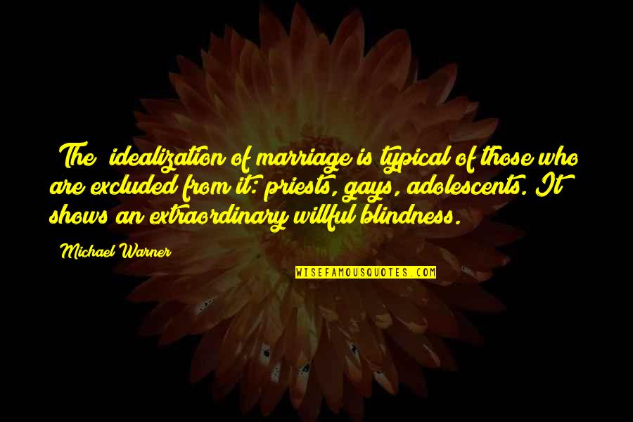 Rlesports Quotes By Michael Warner: [The] idealization of marriage is typical of those