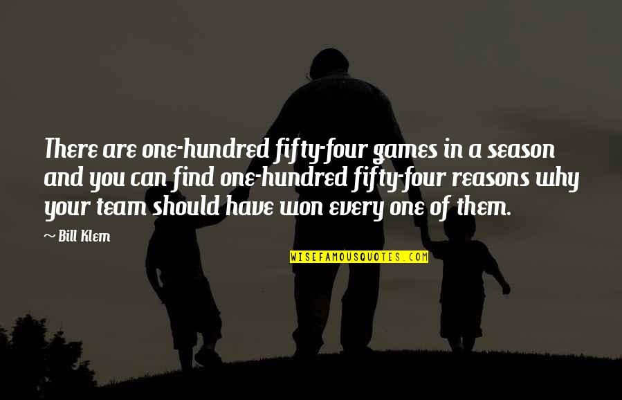Rli Pup Quote Quotes By Bill Klem: There are one-hundred fifty-four games in a season Rli Pup Quote Quotes By Bill Klem: There are one-hundred fifty-four games in a season