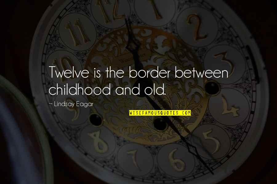 Rligio Quotes By Lindsay Eagar: Twelve is the border between childhood and old.