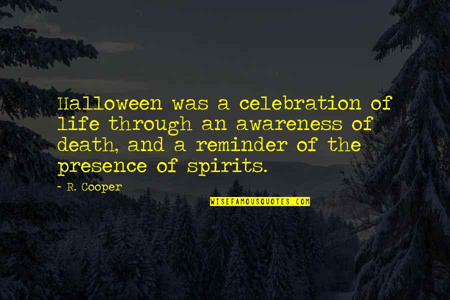 Rlos G Bor Quotes By R. Cooper: Halloween was a celebration of life through an
