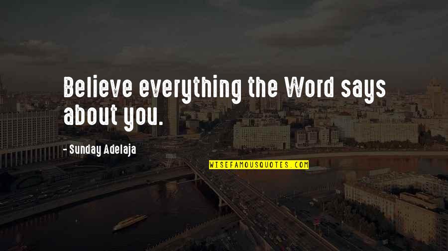 Rlos G Bor Quotes By Sunday Adelaja: Believe everything the Word says about you.