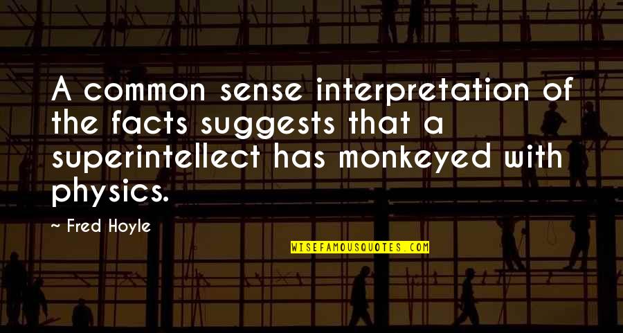 Rluke Quotes By Fred Hoyle: A common sense interpretation of the facts suggests