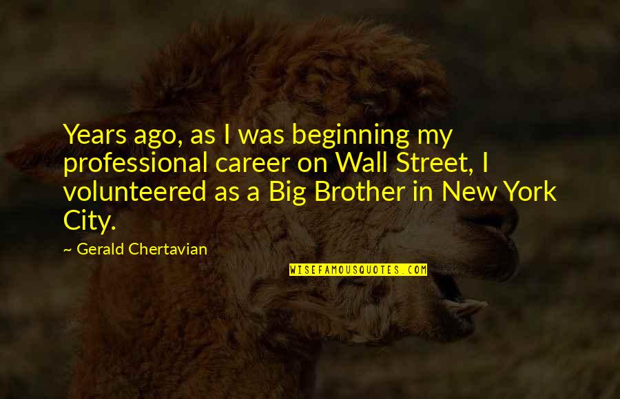 Rly Quotes By Gerald Chertavian: Years ago, as I was beginning my professional Rly Quotes By Gerald Chertavian: Years ago, as I was beginning my professional