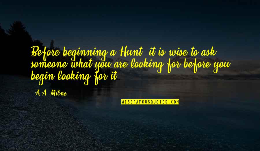 Rm Lask Li Quotes By A.A. Milne: Before beginning a Hunt, it is wise to