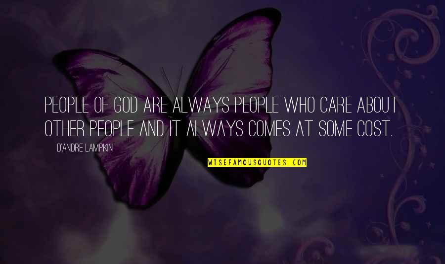 Rmada Quotes By D'Andre Lampkin: People of God are always people who care Rmada Quotes By D'Andre Lampkin: People of God are always people who care