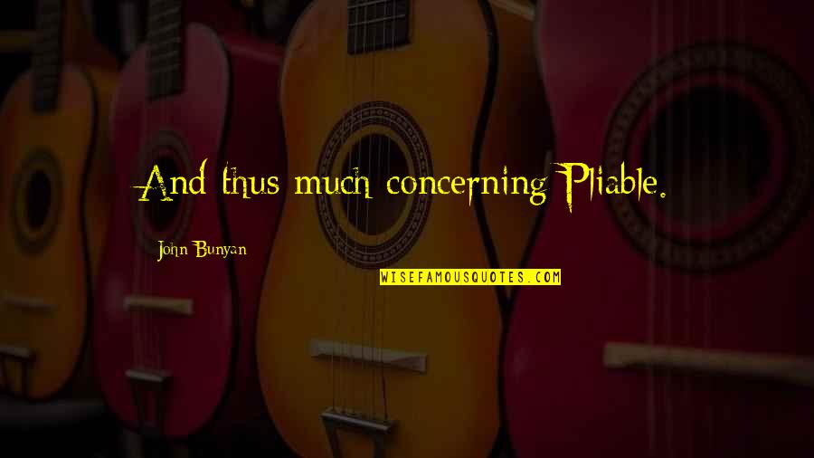Rmada Quotes By John Bunyan: And thus much concerning Pliable. Rmada Quotes By John Bunyan: And thus much concerning Pliable.