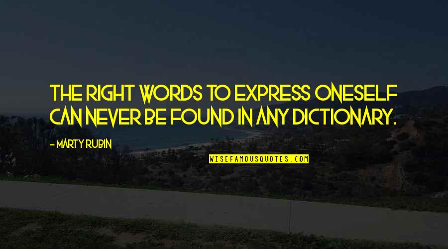 Rmakin Quotes By Marty Rubin: The right words to express oneself can never