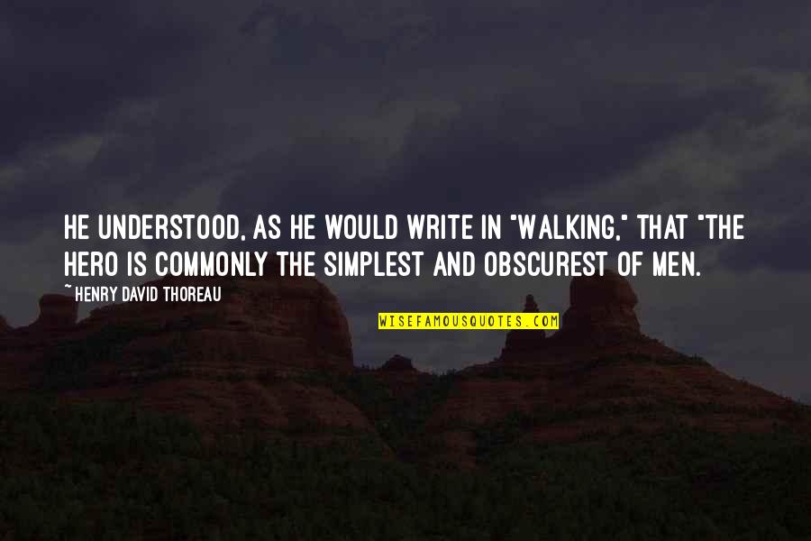 Rmater Quotes By Henry David Thoreau: He understood, as he would write in "Walking," Rmater Quotes By Henry David Thoreau: He understood, as he would write in "Walking,"