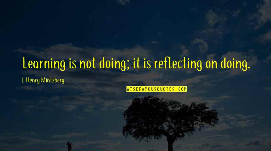 Rmb Ndf Quotes By Henry Mintzberg: Learning is not doing; it is reflecting on