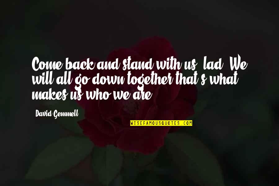 Rmes Wyoming Quotes By David Gemmell: Come back and stand with us, lad. We Rmes Wyoming Quotes By David Gemmell: Come back and stand with us, lad. We
