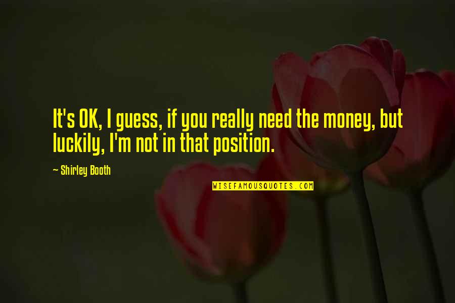 Rmesi Quotes By Shirley Booth: It's OK, I guess, if you really need Rmesi Quotes By Shirley Booth: It's OK, I guess, if you really need