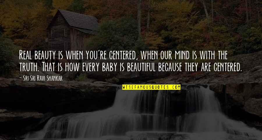 Rmeye For Pc Quotes By Sri Sri Ravi Shankar: Real beauty is when you're centered, when our Rmeye For Pc Quotes By Sri Sri Ravi Shankar: Real beauty is when you're centered, when our