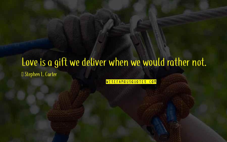Rmeye For Pc Quotes By Stephen L. Carter: Love is a gift we deliver when we Rmeye For Pc Quotes By Stephen L. Carter: Love is a gift we deliver when we