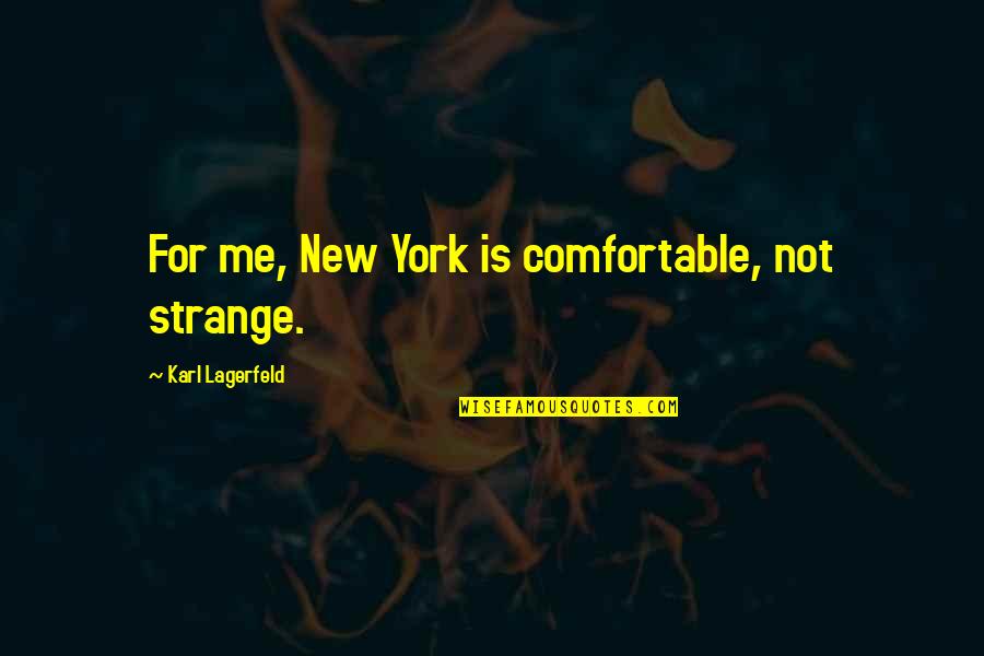 Rmit Library Quotes By Karl Lagerfeld: For me, New York is comfortable, not strange.