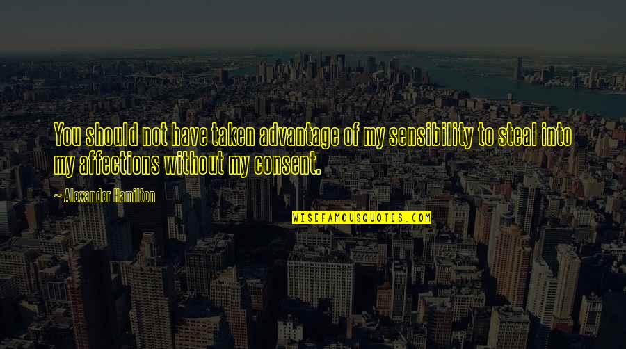 Rmit Vietnam Quotes By Alexander Hamilton: You should not have taken advantage of my Rmit Vietnam Quotes By Alexander Hamilton: You should not have taken advantage of my