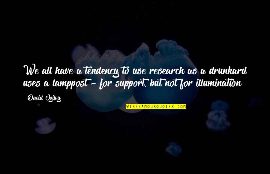 Rmit Vietnam Quotes By David Ogilvy: We all have a tendency to use research Rmit Vietnam Quotes By David Ogilvy: We all have a tendency to use research
