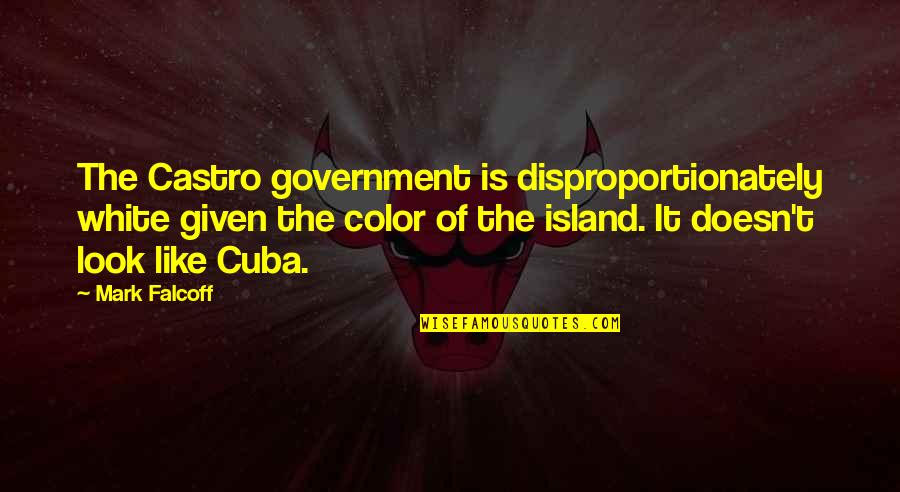 Rmp Quotes By Mark Falcoff: The Castro government is disproportionately white given the