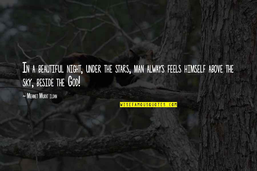 Rmp Quotes By Mehmet Murat Ildan: In a beautiful night, under the stars, man