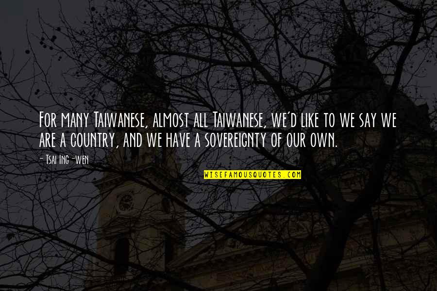 Rmp Quotes By Tsai Ing-wen: For many Taiwanese, almost all Taiwanese, we'd like