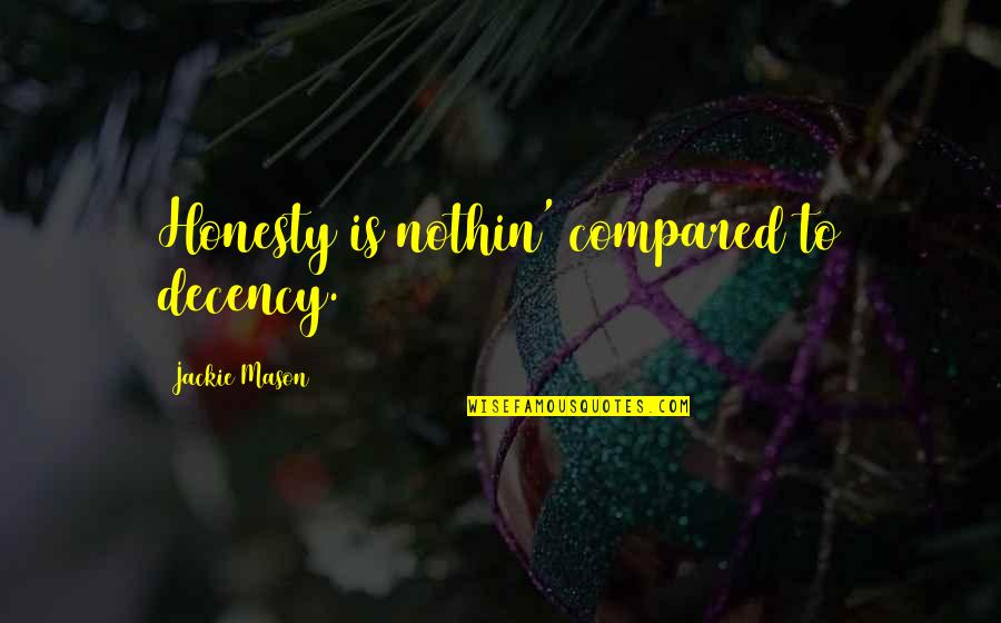 Rmt Quotes By Jackie Mason: Honesty is nothin' compared to decency.