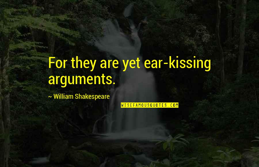 Rmt Quotes By William Shakespeare: For they are yet ear-kissing arguments.