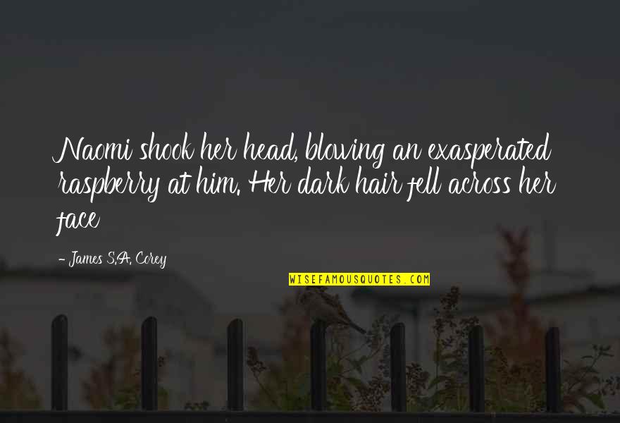 Rmt Trains Quotes By James S.A. Corey: Naomi shook her head, blowing an exasperated raspberry Rmt Trains Quotes By James S.A. Corey: Naomi shook her head, blowing an exasperated raspberry