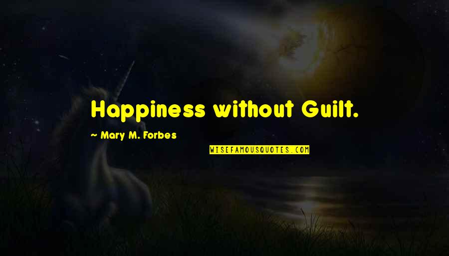 Rmv Massachusetts Quotes By Mary M. Forbes: Happiness without Guilt.