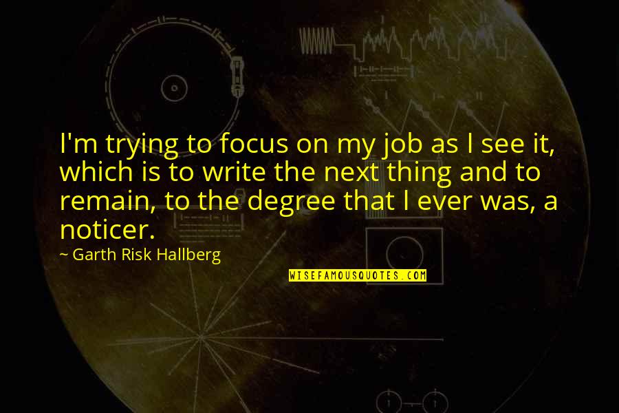 Rn Funny Quotes By Garth Risk Hallberg: I'm trying to focus on my job as