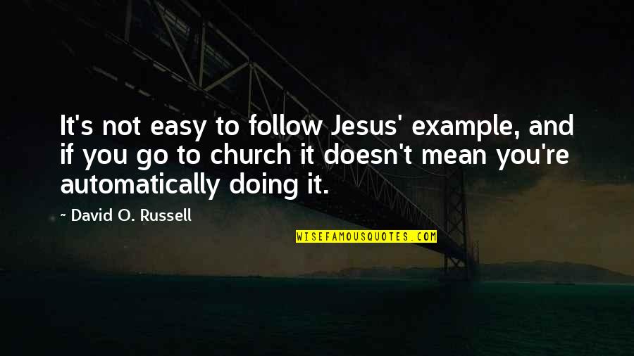 Rnai Blog Quotes By David O. Russell: It's not easy to follow Jesus' example, and