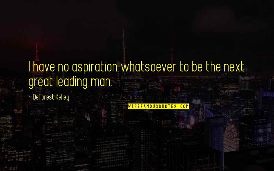 Rnai Video Quotes By DeForest Kelley: I have no aspiration whatsoever to be the