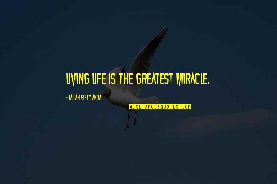 Rnai Video Quotes By Lailah Gifty Akita: Living life is the greatest miracle.