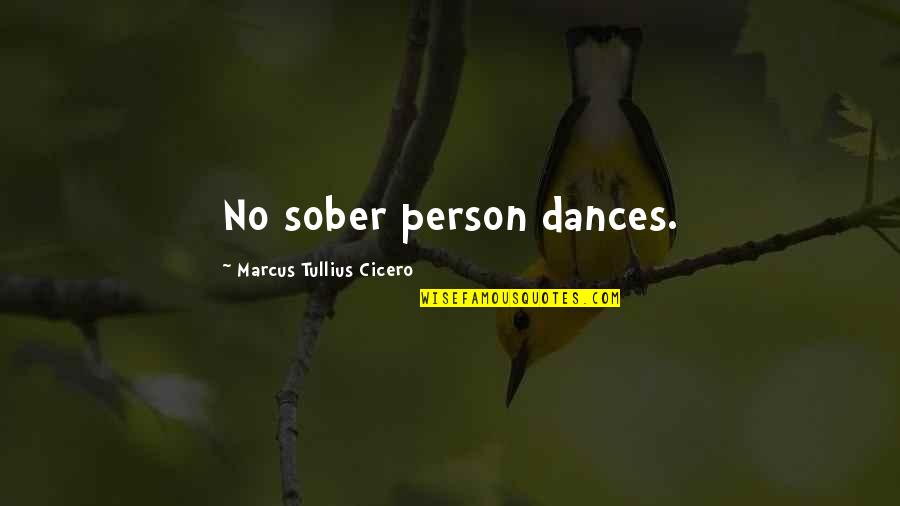 Rnal Turismo Quotes By Marcus Tullius Cicero: No sober person dances.
