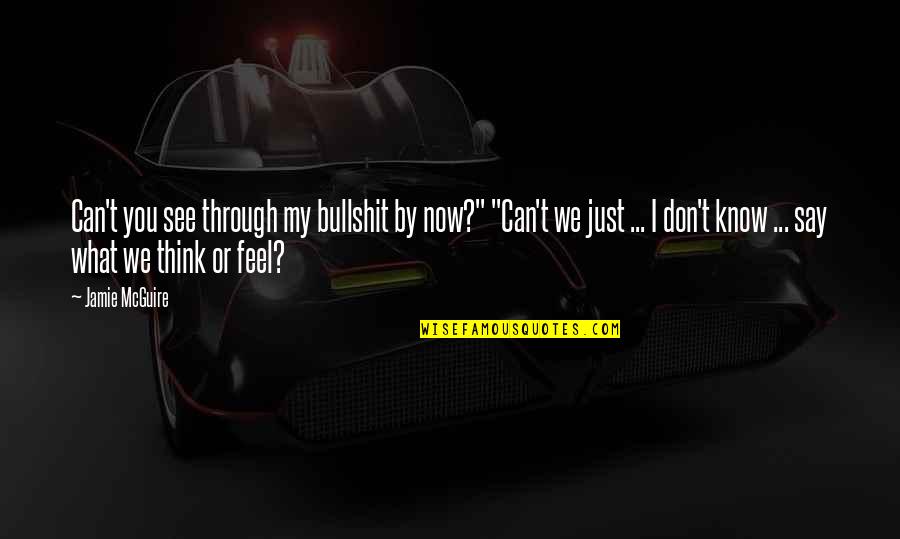 Rnanian Quotes By Jamie McGuire: Can't you see through my bullshit by now?" Rnanian Quotes By Jamie McGuire: Can't you see through my bullshit by now?"