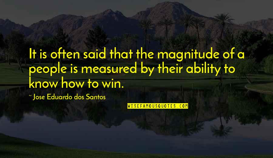Rnas Quotes By Jose Eduardo Dos Santos: It is often said that the magnitude of
