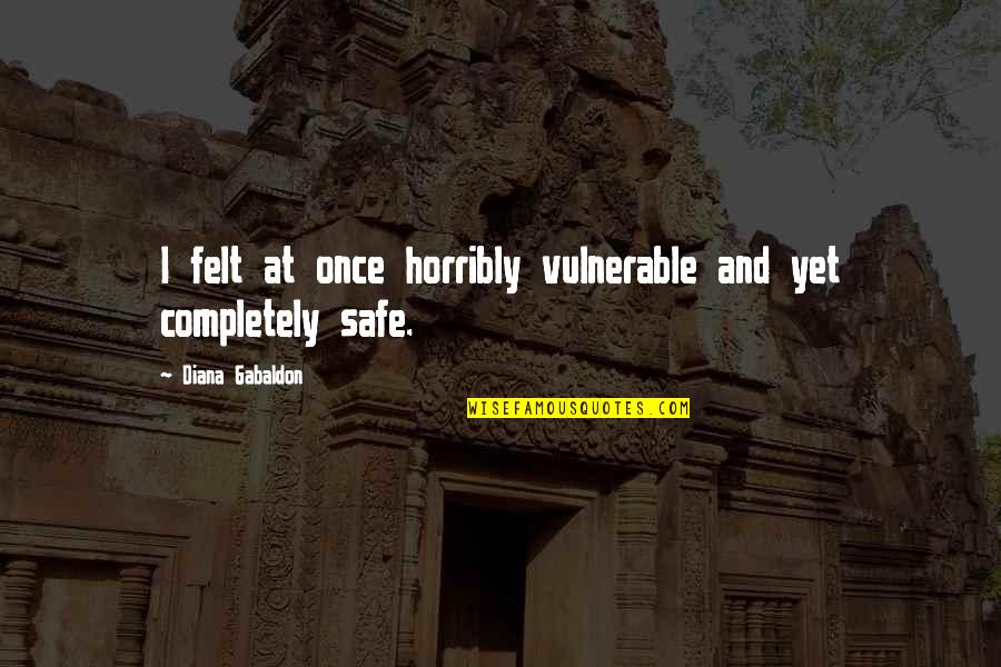 Rnase Away Quotes By Diana Gabaldon: I felt at once horribly vulnerable and yet Rnase Away Quotes By Diana Gabaldon: I felt at once horribly vulnerable and yet