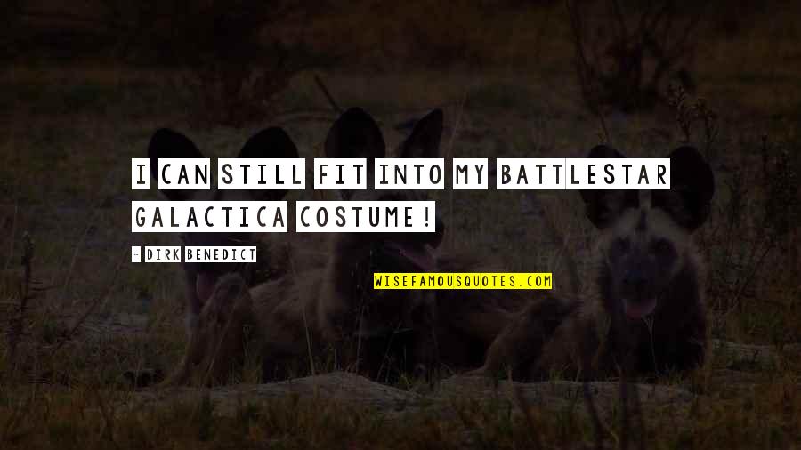 Rnase Away Quotes By Dirk Benedict: I can still fit into my Battlestar Galactica Rnase Away Quotes By Dirk Benedict: I can still fit into my Battlestar Galactica