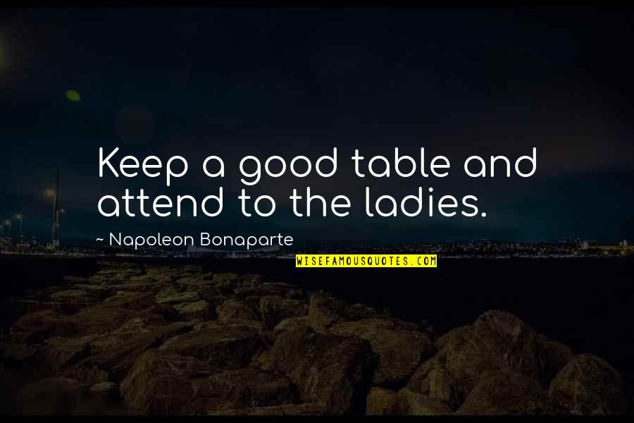 Rnase Protection Quotes By Napoleon Bonaparte: Keep a good table and attend to the