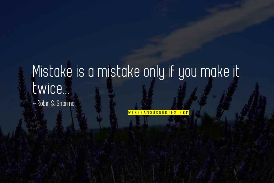 Rnbdj Quotes By Robin S. Sharma: Mistake is a mistake only if you make Rnbdj Quotes By Robin S. Sharma: Mistake is a mistake only if you make