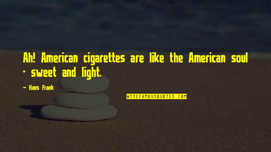 Rninsider Quotes By Hans Frank: Ah! American cigarettes are like the American soul