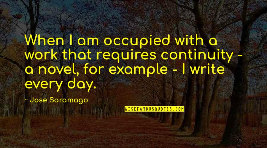 Rnr Quote Quotes By Jose Saramago: When I am occupied with a work that
