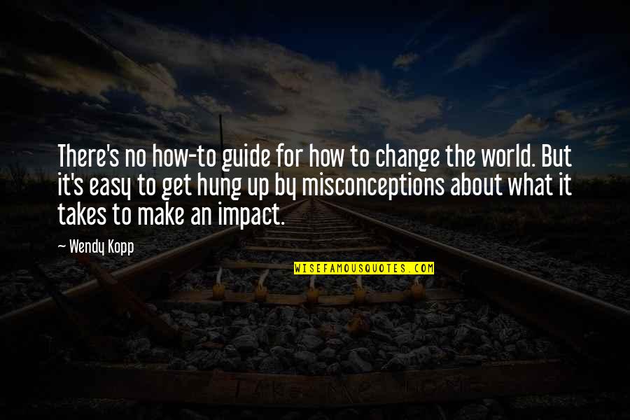 Rnr Quote Quotes By Wendy Kopp: There's no how-to guide for how to change