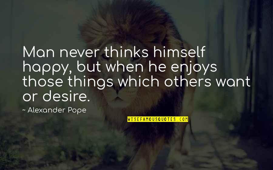 Rnrlv Quotes By Alexander Pope: Man never thinks himself happy, but when he