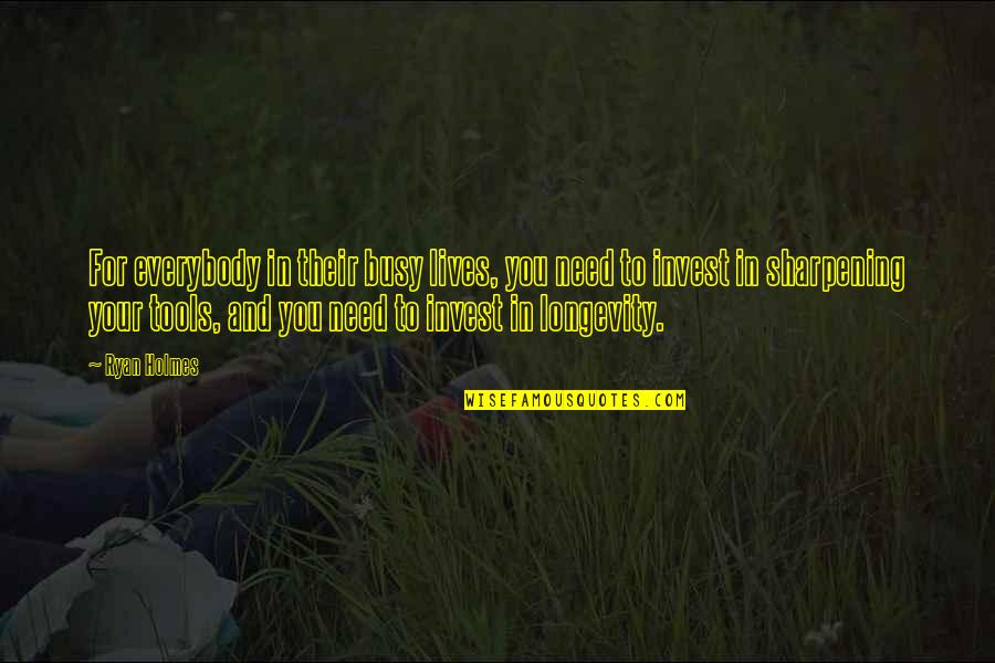 Rnrlv Quotes By Ryan Holmes: For everybody in their busy lives, you need