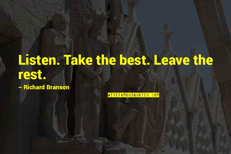 Roa Bastos Quotes By Richard Branson: Listen. Take the best. Leave the rest.