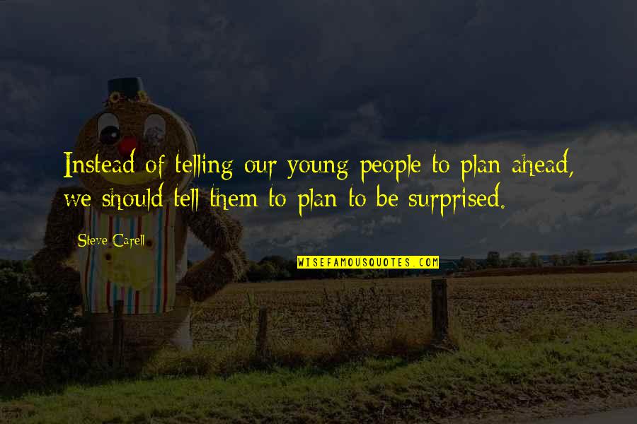 Roa Bastos Quotes By Steve Carell: Instead of telling our young people to plan
