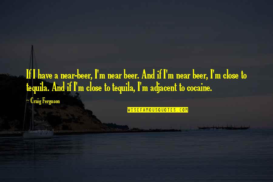Roach Clip Ring Quotes By Craig Ferguson: If I have a near-beer, I'm near beer.