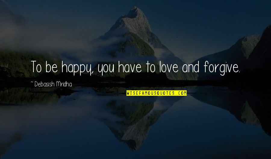 Roach Clip Ring Quotes By Debasish Mridha: To be happy, you have to love and